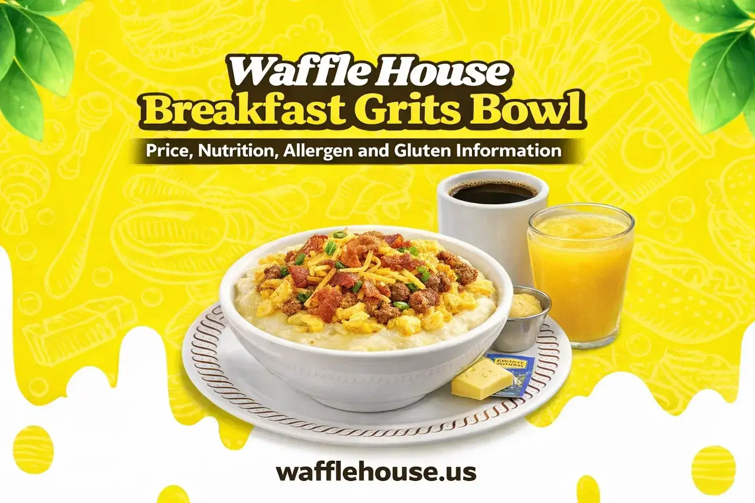 Waffle House Breakfast Grits Bowl, Waffle House grits bowl price 2026, Waffle House grits calories, Waffle House allergen information, Waffle House gluten-free options, Sausage Egg Cheese Grits Bowl, Bacon Egg Cheese Grits Bowl, Ham Egg Cheese Grits Bowl, are Waffle House grits gluten-free, Waffle House nutrition facts, Southern breakfast restaurant, 24-hour diner breakfast, creamy grits bowl, Jimmy Dean sausage Waffle House, Smithfield bacon Waffle House

